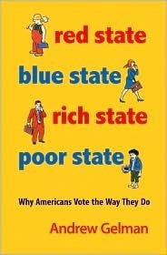 Red State, Blue State, Rich State, Poor State: Why Americans Vote the Way They Do by Andrew Gelman