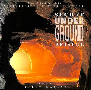 Secret Underground Bristol by Sally Watson