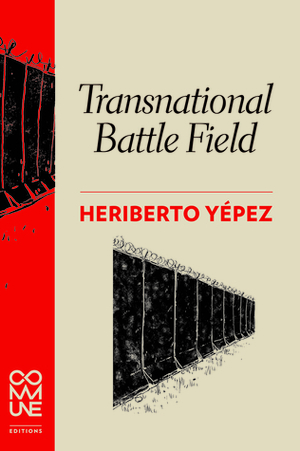 Transnational Battle Field by Heriberto Yépez