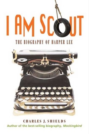 I am Scout: The Biography of Harper Lee by Charles J. Shields
