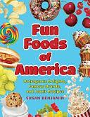 Fun Foods of America: A History of Iconic Delights, Famous Brands, and Legendary Tastemakers by Susan Benjamin