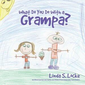 What Do You Do with a Grampa? by Linda S. Locke