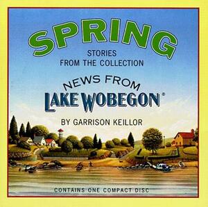 News from Lake Wobegon: Spring by Garrison Keillor