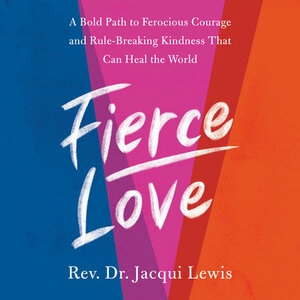 Fierce Love: A Bold Path to a Better Life and a Better World by Jacqui Lewis