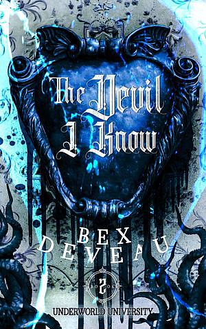 The Devil I Know by Bex Deveau