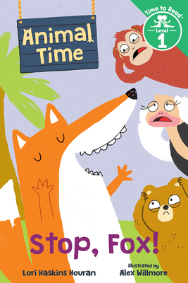 Stop, Fox! (Animal Time: Time to Read, Level 1) by Lori Haskins Houran
