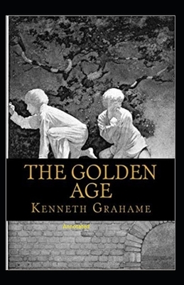 The Golden Age Annotated by Kenneth Grahame