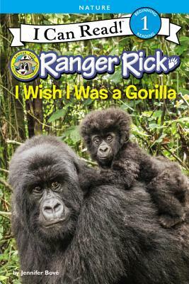 Ranger Rick: I Wish I Was a Gorilla by Jennifer Bové