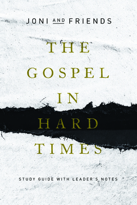 The Gospel in Hard Times: Study Guide with Leader's Notes by Pat Verbal, Joni and Friends