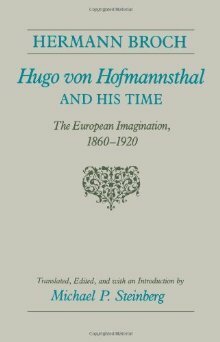 Hugo von Hofmannsthal and His Time: The European Imagination, 1860-1920 by Hermann Broch, Michael P. Steinberg
