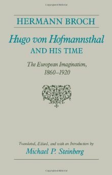 Hugo von Hofmannsthal and His Time: The European Imagination, 1860-1920 by Hermann Broch, Michael P. Steinberg