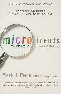 Microtrends: The Small Forces Behind Tomorrow's Big Changes by Mark Penn, E. Kinney Zalesne