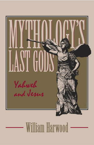 Mythology's Last Gods by William Harwood