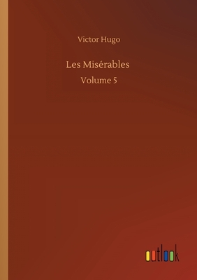 Les Misérables: Volume 5 by Victor Hugo