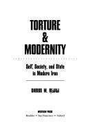 Torture And Modernity: Self, Society, And State In Modern Iran by Darius M. Rejali