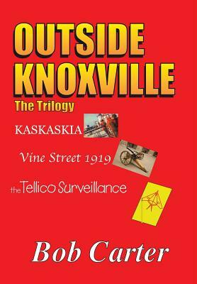 Outside Knoxville: The Trilogy by Bob Carter