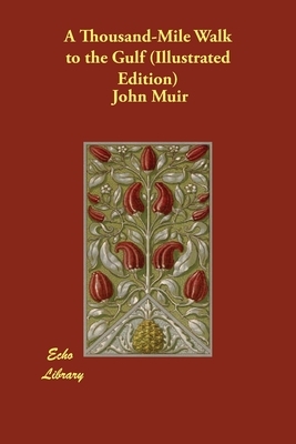 A Thousand-Mile Walk to the Gulf (Illustrated Edition) by John Muir