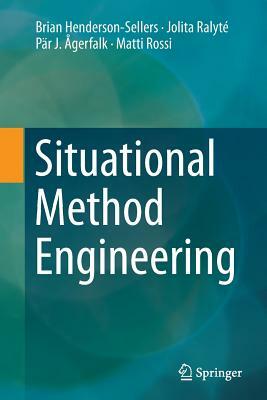 Situational Method Engineering by Jolita Ralyté, Pär J. Ågerfalk, Brian Henderson-Sellers