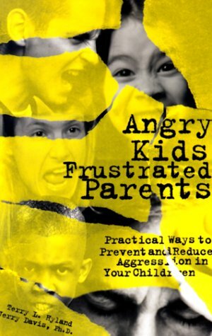 Angry Kids Frustrated Parents: Practical Ways to Prevent and Reduce Aggression in Your Children by Terry Hyland, Jerry Davis