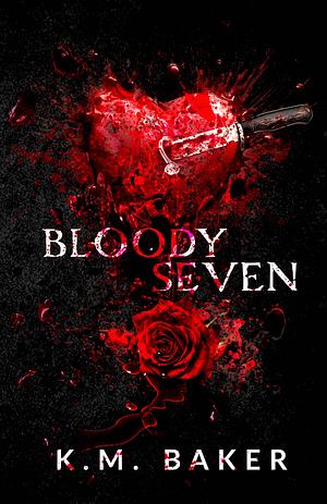 Bloody Seven by K. M. Baker