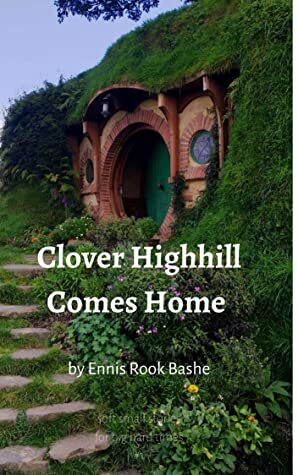 Clover Highhill Comes Home by Ennis Rook Bashe