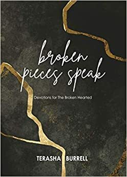 Broken Pieces Speak: Devotions for Seasons of Brokenness by Katherine Wolf, Terasha Burrell