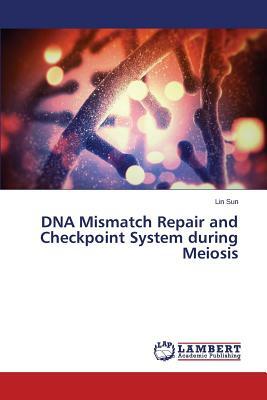 DNA Mismatch Repair and Checkpoint System During Meiosis by Sun Lin