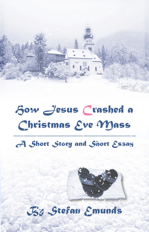 How Jesus Crashed a Christmas Eve Mass by Stefan Emunds