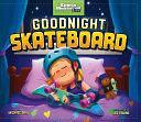 Goodnight Skateboard by Michael Dahl