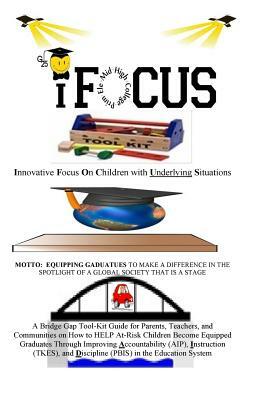 iFOCUS Tool-Kit: Are you trying to get your child and (or) student to focus during school or after-school? You have picked up the right by Eric Robertson