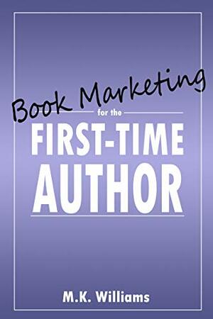 Book Marketing for the First-Time Author by M.K. Williams