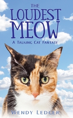 The Loudest Meow: A Talking Cat Fantasy by Wendy Ledger