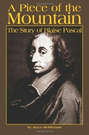 A Piece of the Mountain: The Story of Blaise Pascal by Tad Crisp, Jennifer B. Robinson, Joyce McPherson