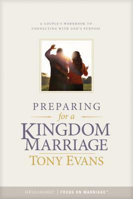 Preparing for a Kingdom Marriage: A Couple's Workbook to Connecting with God's Purpose by Tony Evans