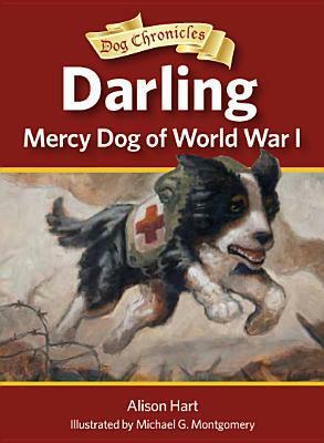 Darling, Mercy Dog of World War I by Alison Hart, Michael G. Montgomery