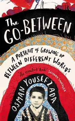 The Go-Between: A Memoir of Growing Up Between Different Worlds by Osman Yousefzada
