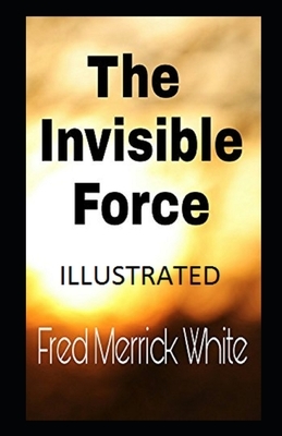 The Invisible Force Illustrated by Fred Merrick White