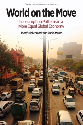World on the Move: Consumption Patterns in a More Equal Global Economy by Paolo Mauro, Tomas Hellebrandt