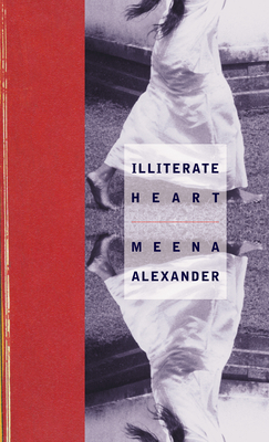 Illiterate Heart by Meena Alexander