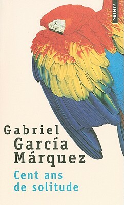 Cent Ans de Solitude by Gabriel García Márquez