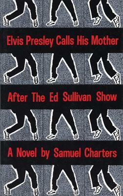 Elvis Presley Calls His Mother After the Ed Sullivan Show by Samuel Charters