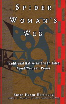 Spider Woman's Web: Traditional Native American Tales about Women's Power by Susan Hazen-Hammond