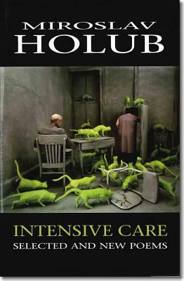 Intensive Care, Volume 22: Selected and New Poems by Miroslav Holub