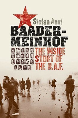 Baader-Meinhof: The Inside Story of the RAF by Stefan Aust, Anthea Bell