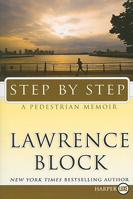 Step by Step: A Pedestrian Memoir by Lawrence Block