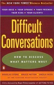 Difficult Conversations: How to Discuss What Matters Most by Douglas Stone, Sheila Heen, Bruce Patton