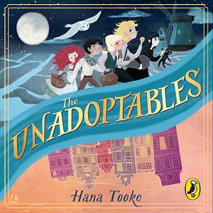 The Unadoptables: Five fantastic children on the adventure of a lifetime by Hana Tooke
