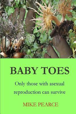 Baby Toes: Only those with asexual reproduction can survive by Mike Pearce