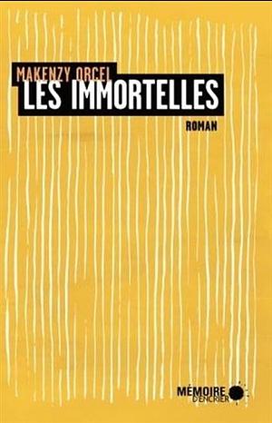 Les immortelles by Makenzy Orcel, Makenzy Orcel