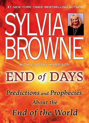 End of Days: Predictions and Prophecies about the End of the World by Sylvia Browne, Lindsay Harrison